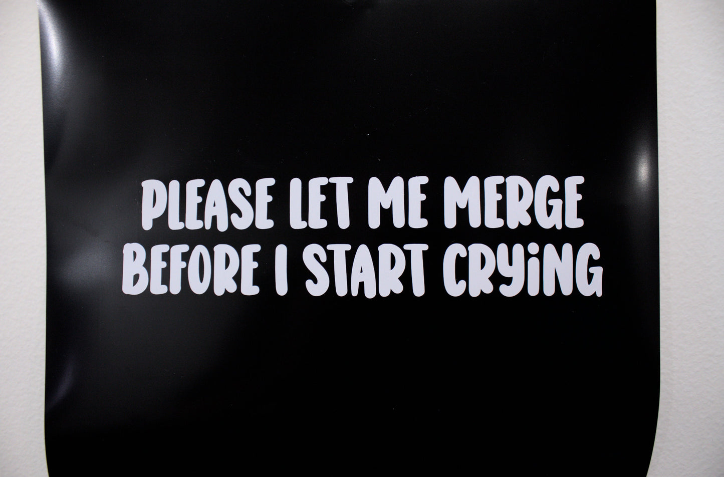 Funny Car Sticker "Please Let Me Merge Before I Start Crying" Vinyl Decal