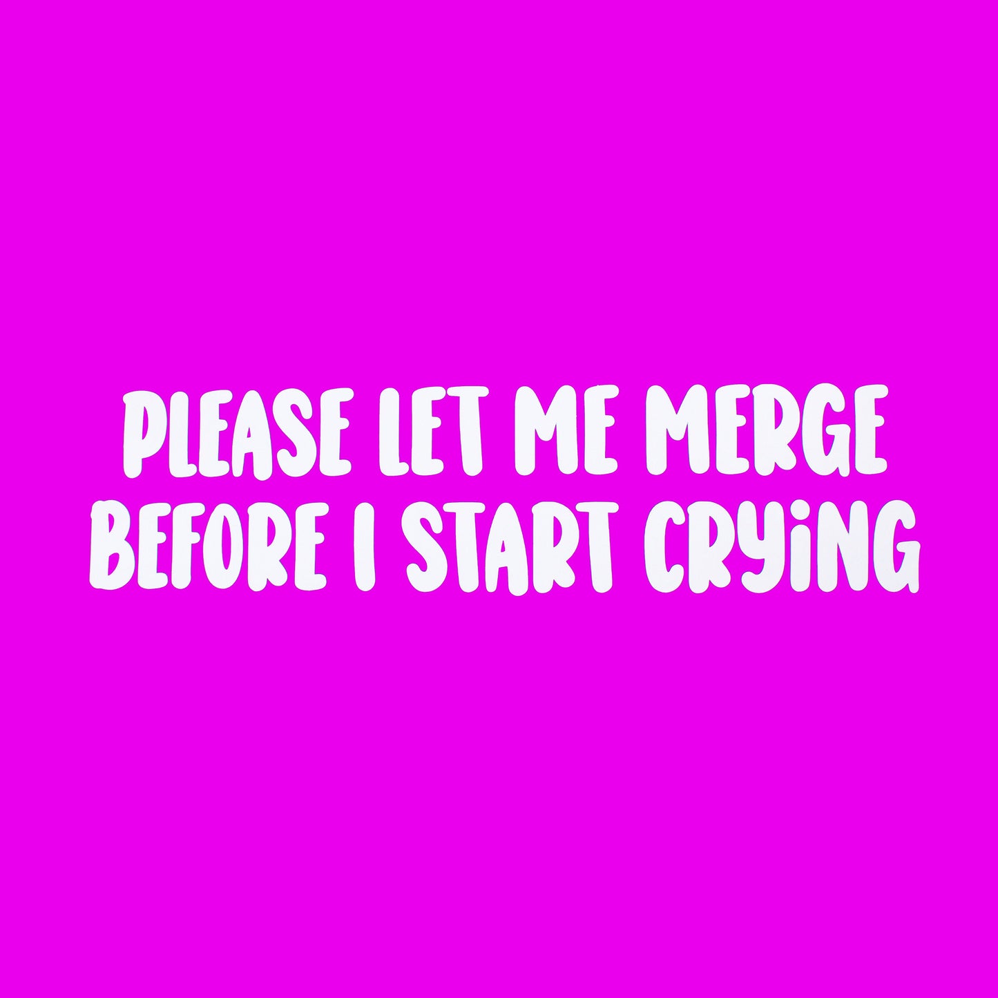 Funny Car Sticker "Please Let Me Merge Before I Start Crying" Vinyl Decal
