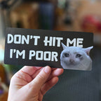 Don't Hit Me I'm Poor Cat 7" Funny Bumper Sticker - Rising Sun Decals - Don't Hit Me I'm Poor Cat 7" Funny Bumper Sticker