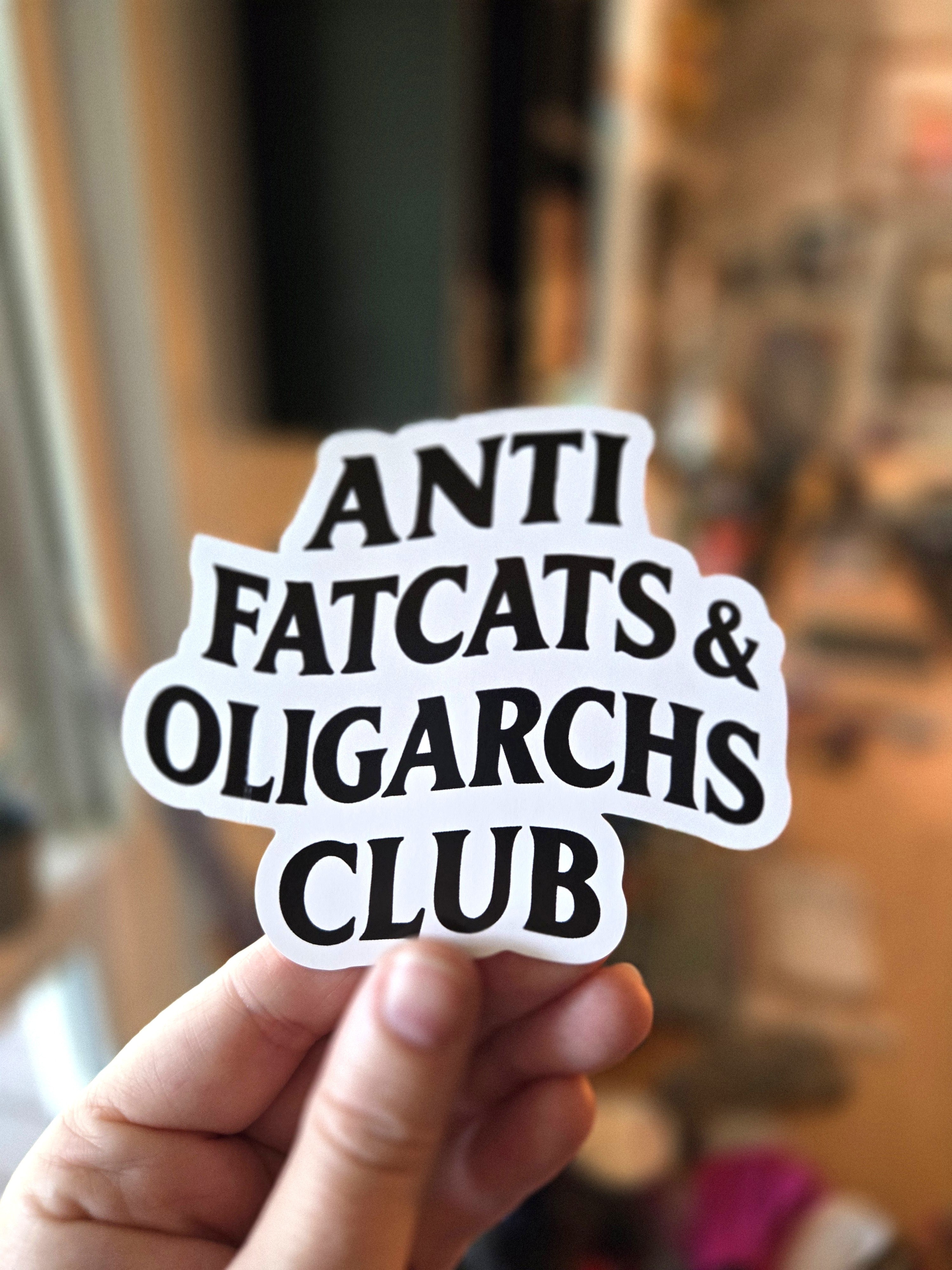 Anti Fatcats & Oligarch Club Sticker – 4" Vinyl Sticker, Waterproof and Weatherproof Political Decal for Laptop or Water Bottle