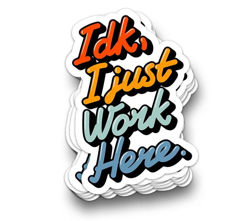 I Just Work Here - Funny Tumbler Stickers - Rising Sun Decals - I Just Work Here - Funny Tumbler Stickers