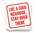 Like a Good Neighbor - Funny Tumbler Stickers - Rising Sun Decals - Like a Good Neighbor - Funny Tumbler Stickers