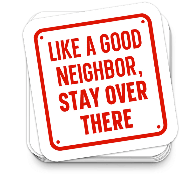 Like a Good Neighbor - Funny Tumbler Stickers - Rising Sun Decals - Like a Good Neighbor - Funny Tumbler Stickers