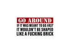 Go Around 8" Funny Bumper Sticker - Rising Sun Decals - Go Around 8" Funny Bumper Sticker