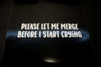 Funny Car Sticker "Please Let Me Merge Before I Start Crying" Vinyl Decal - Rising Sun Decals - Funny Car Sticker "Please Let Me Merge Before I Start Crying" Vinyl Decal