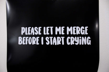 Funny Car Sticker "Please Let Me Merge Before I Start Crying" Vinyl Decal - Rising Sun Decals - Funny Car Sticker "Please Let Me Merge Before I Start Crying" Vinyl Decal