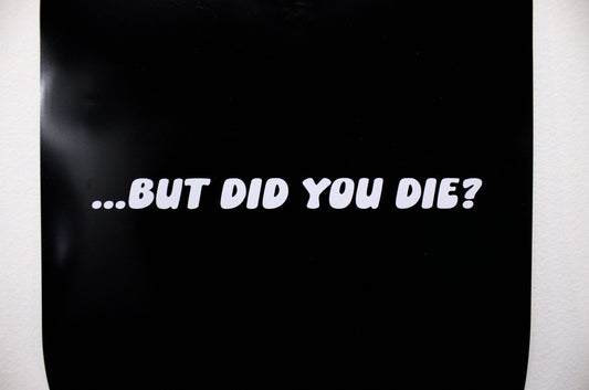 Funny Car Sticker "But Did You Die?" Vinyl Decal - Rising Sun Decals - Funny Car Sticker "But Did You Die?" Vinyl Decal