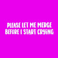 Funny Car Sticker "Please Let Me Merge Before I Start Crying" Vinyl Decal - Rising Sun Decals - Funny Car Sticker "Please Let Me Merge Before I Start Crying" Vinyl Decal
