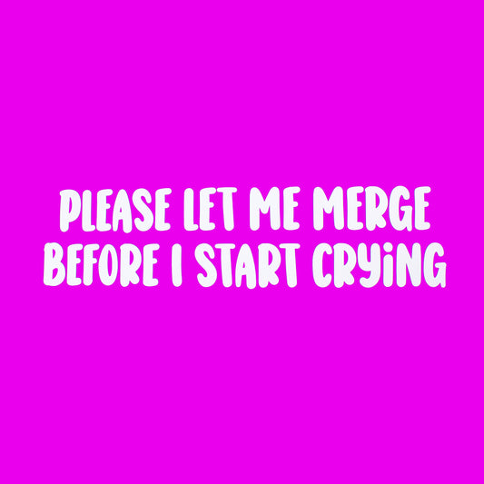 Funny Car Sticker "Please Let Me Merge Before I Start Crying" Vinyl Decal