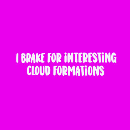 Funny Car Sticker "I Brake For Interesting Cloud Formations" Vinyl Decal