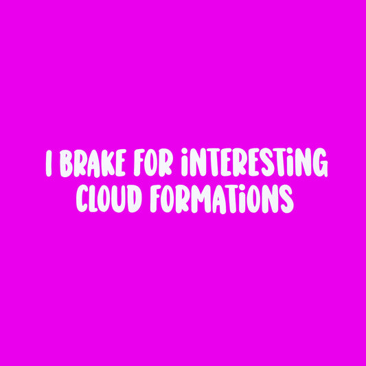 Funny Car Sticker "I Brake For Interesting Cloud Formations" Vinyl Decal