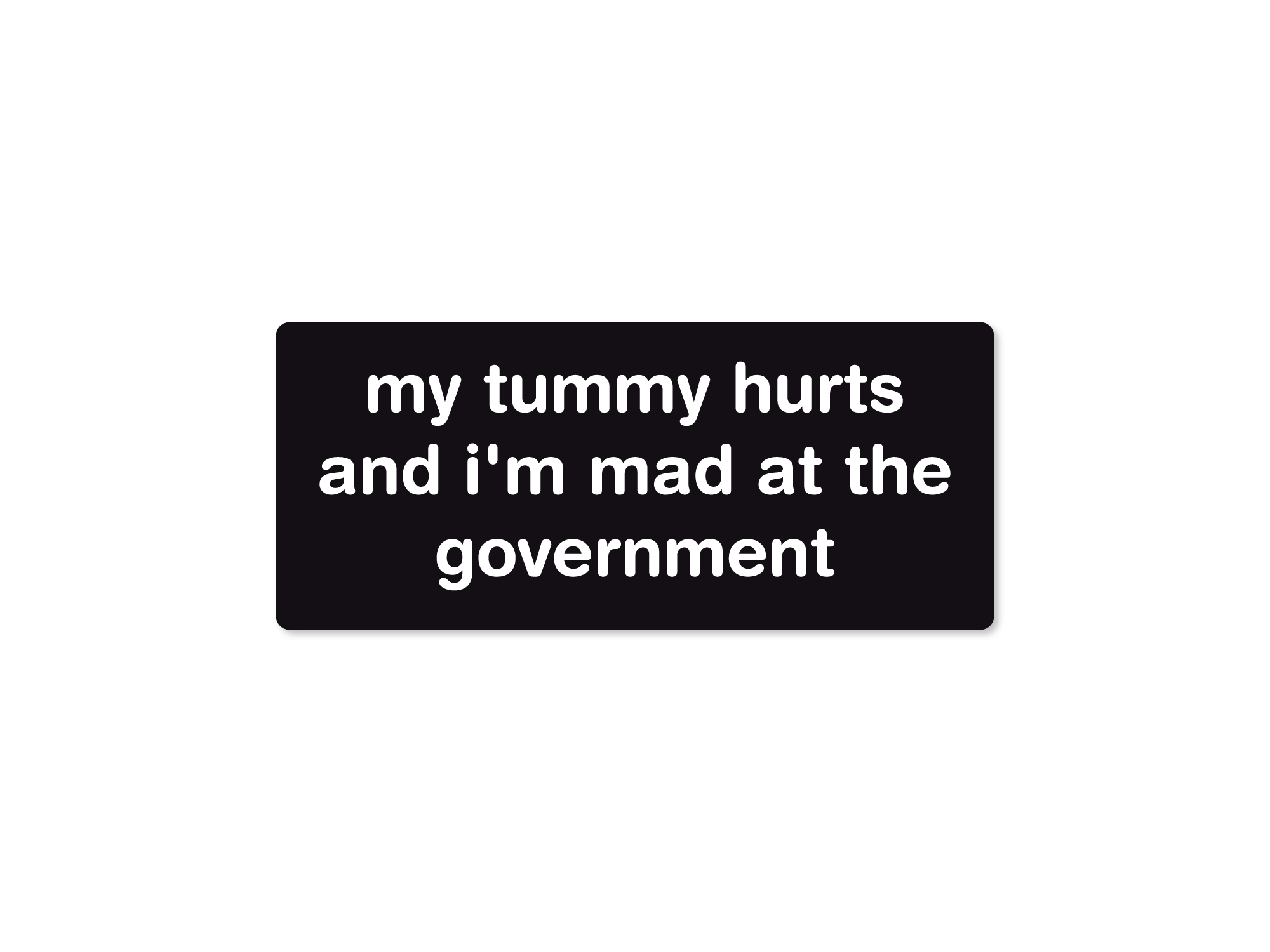 My Tummy Hurts and I'm Mad at the Government